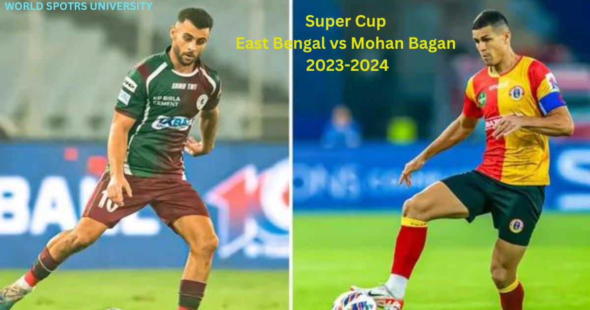 Super Cup, East Bengal vs Mohan Bagan, 2024