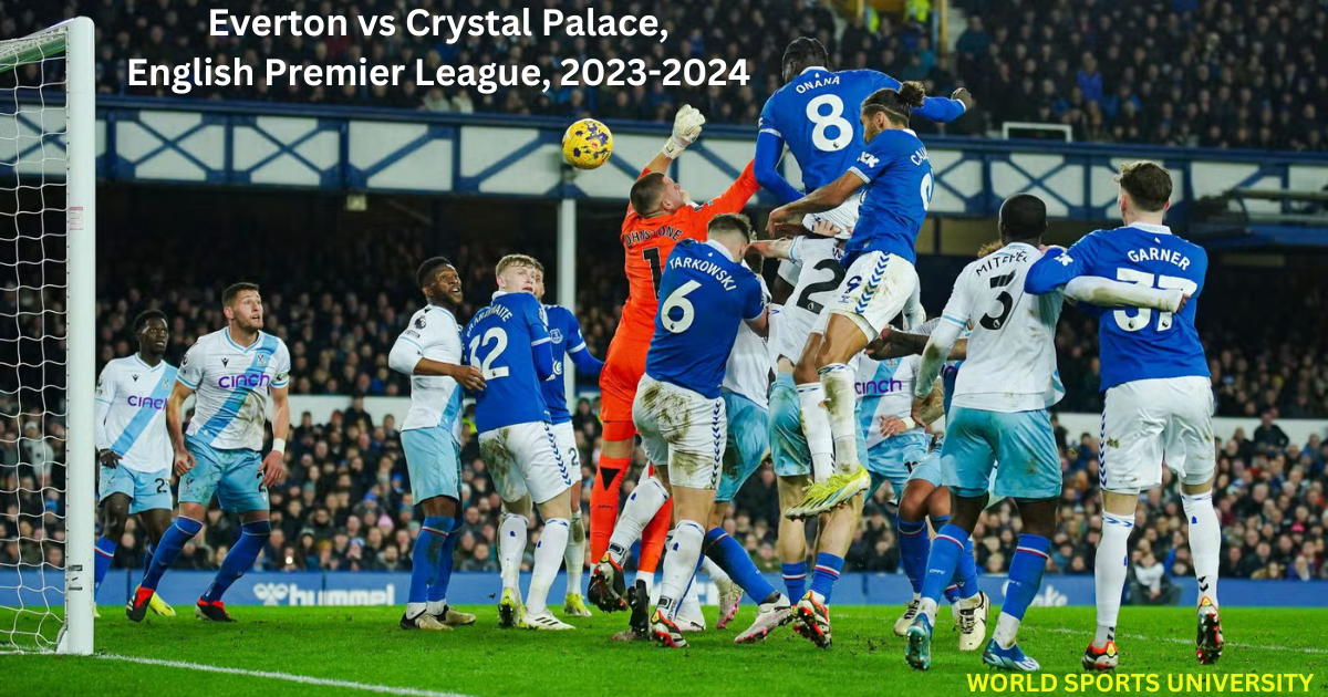 Everton vs Crystal Palace, English Premier League, 2023-2024