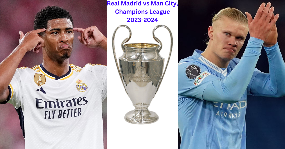 Real Madrid vs Man City, Champions League 2023-2024